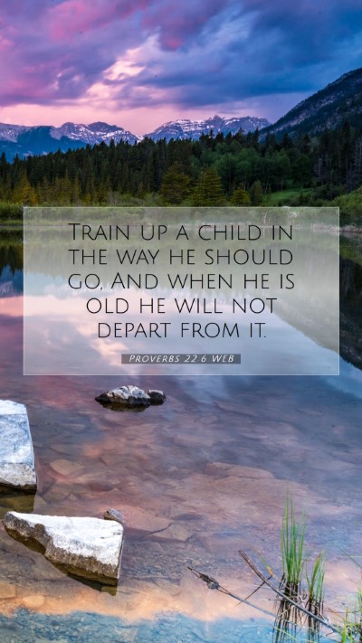 Picture 07 - Proverbs 22:6 WEB Mobile Phone Wallpaper - Train up a child in the way he should go, And - Mobile Bible Verse Wallpaper
