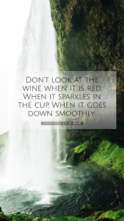 Picture 07 - Proverbs 23:31 WEB Mobile Phone Wallpaper - Don't look at the wine when it is red, When it - Mobile Bible Verse Wallpaper