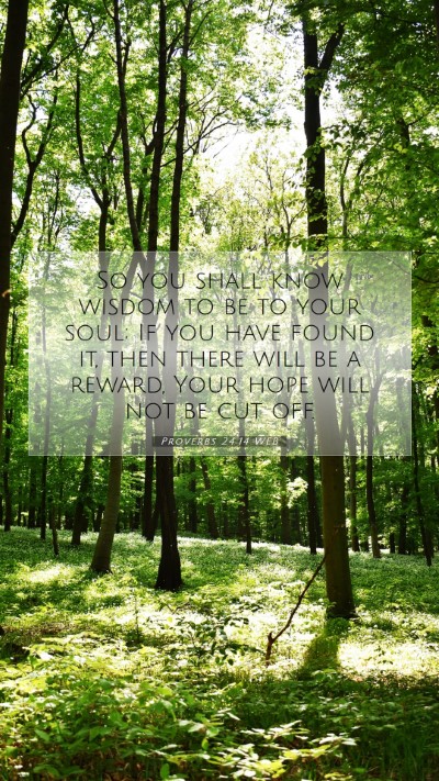 Picture 07 - Proverbs 24:14 WEB Mobile Phone Wallpaper - So you shall know wisdom to be to your soul; If - Mobile Bible Verse Wallpaper