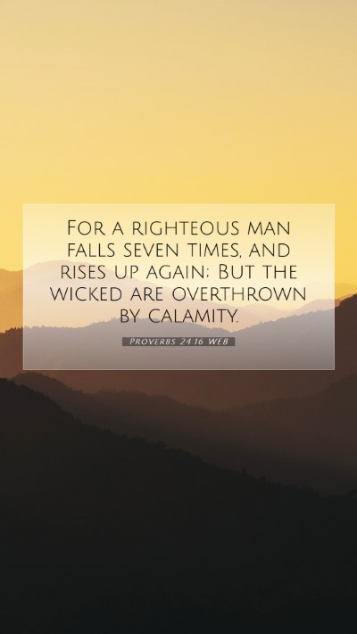 Picture 07 - Proverbs 24:16 WEB Mobile Phone Wallpaper - For a righteous man falls seven times, and rises - Mobile Bible Verse Wallpaper