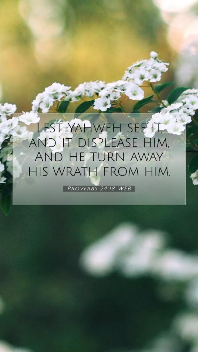 Picture 07 - Proverbs 24:18 WEB Mobile Phone Wallpaper - Lest Yahweh see it, and it displease him, And he - Mobile Bible Verse Wallpaper