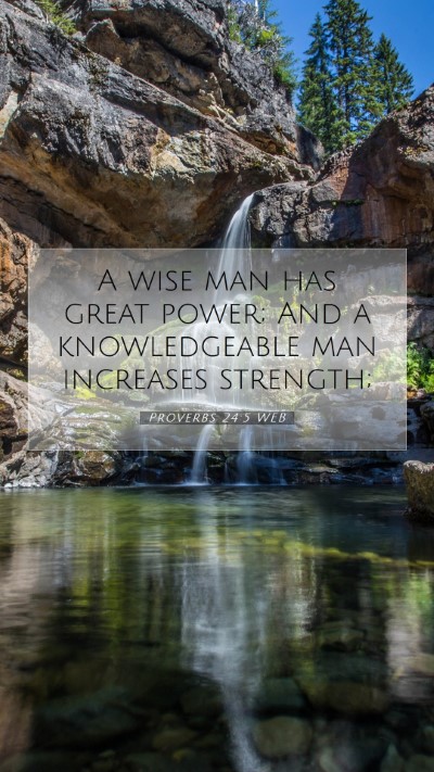 Picture 07 - Proverbs 24:5 WEB Mobile Phone Wallpaper - A wise man has great power; And a knowledgeable - Mobile Bible Verse Wallpaper