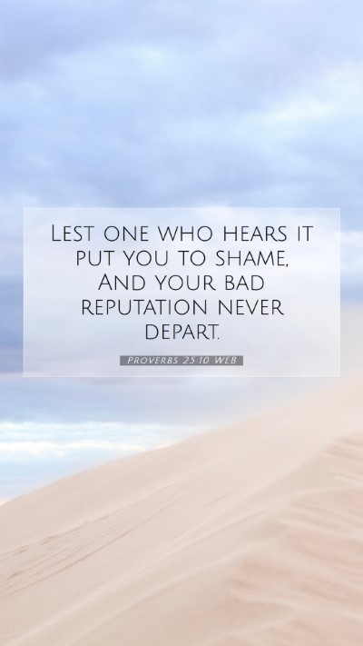 Picture 07 - Proverbs 25:10 WEB Mobile Phone Wallpaper - Lest one who hears it put you to shame, And your - Mobile Bible Verse Wallpaper