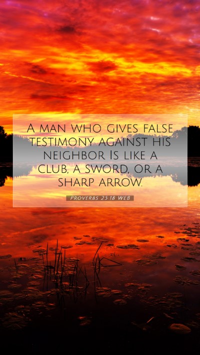 Picture 07 - Proverbs 25:18 WEB Mobile Phone Wallpaper - A man who gives false testimony against his - Mobile Bible Verse Wallpaper