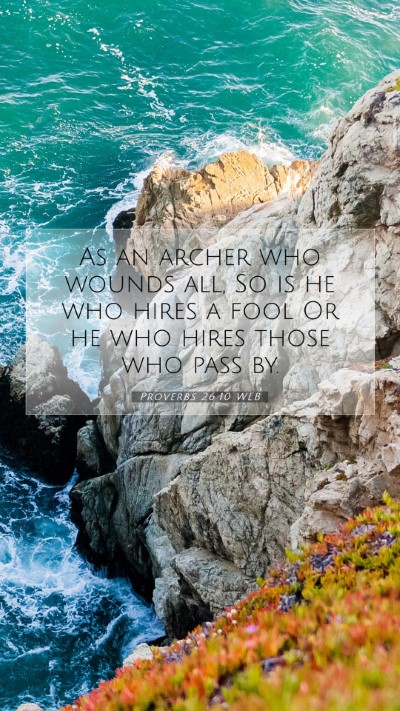 Picture 07 - Proverbs 26:10 WEB Mobile Phone Wallpaper - As an archer who wounds all, So is he who hires a - Mobile Bible Verse Wallpaper