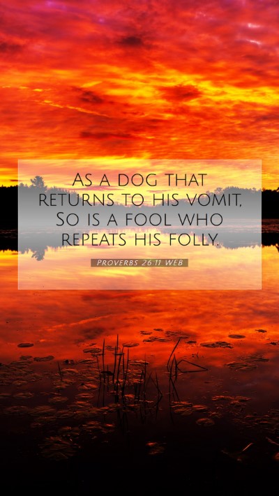 Picture 07 - Proverbs 26:11 WEB Mobile Phone Wallpaper - As a dog that returns to his vomit, So is a fool - Mobile Bible Verse Wallpaper
