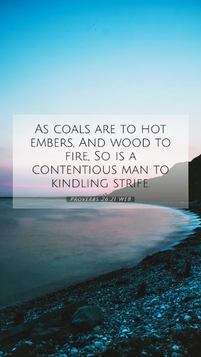 Picture 07 - Proverbs 26:21 WEB Mobile Phone Wallpaper - As coals are to hot embers, And wood to fire, So - Mobile Bible Verse Wallpaper