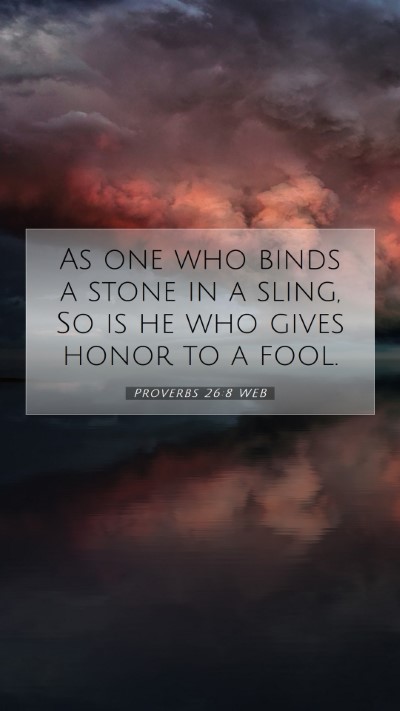 Picture 07 - Proverbs 26:8 WEB Mobile Phone Wallpaper - As one who binds a stone in a sling, So is he who - Mobile Bible Verse Wallpaper