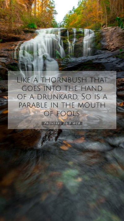 Picture 07 - Proverbs 26:9 WEB Mobile Phone Wallpaper - Like a thornbush that goes into the hand of a - Mobile Bible Verse Wallpaper