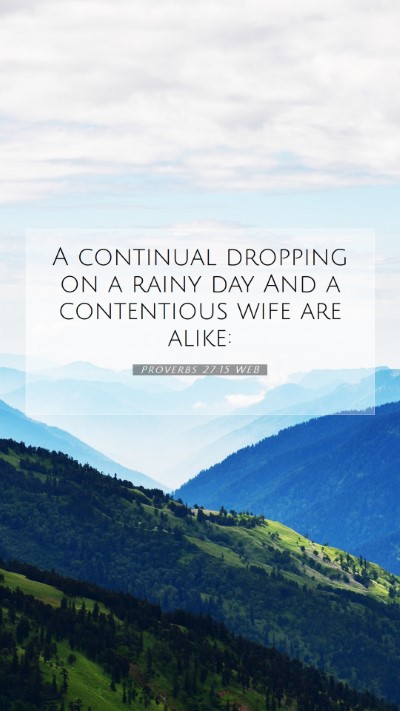 Picture 07 - Proverbs 27:15 WEB Mobile Phone Wallpaper - A continual dropping on a rainy day And a - Mobile Bible Verse Wallpaper