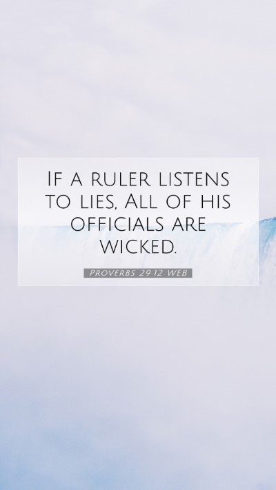 Picture 07 - Proverbs 29:12 WEB Mobile Phone Wallpaper - If a ruler listens to lies, All of his officials - Mobile Bible Verse Wallpaper