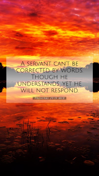 Picture 07 - Proverbs 29:19 WEB Mobile Phone Wallpaper - A servant can't be corrected by words. Though he - Mobile Bible Verse Wallpaper
