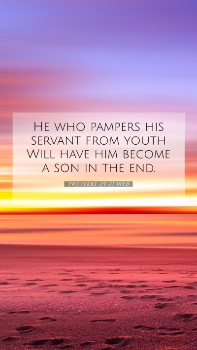 Picture 07 - Proverbs 29:21 WEB Mobile Phone Wallpaper - He who pampers his servant from youth Will have - Mobile Bible Verse Wallpaper