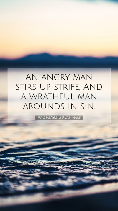 Picture 07 - Proverbs 29:22 WEB Mobile Phone Wallpaper - An angry man stirs up strife, And a wrathful man - Mobile Bible Verse Wallpaper