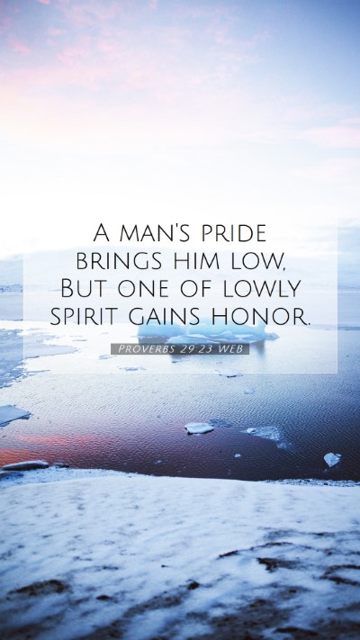 Picture 07 - Proverbs 29:23 WEB Mobile Phone Wallpaper - A man's pride brings him low, But one of lowly - Mobile Bible Verse Wallpaper