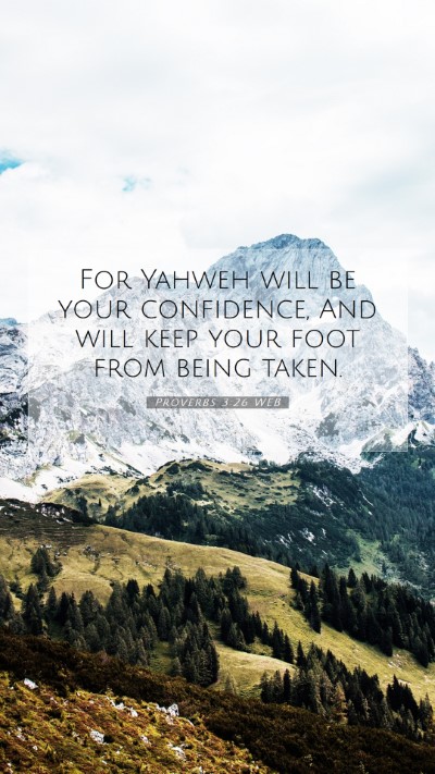 Picture 07 - Proverbs 3:26 WEB Mobile Phone Wallpaper - For Yahweh will be your confidence, And will keep - Mobile Bible Verse Wallpaper