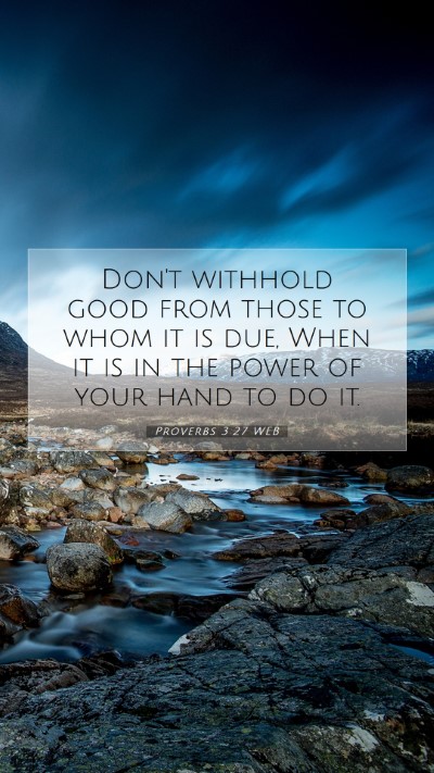 Picture 07 - Proverbs 3:27 WEB Mobile Phone Wallpaper - Don't withhold good from those to whom it is due, - Mobile Bible Verse Wallpaper