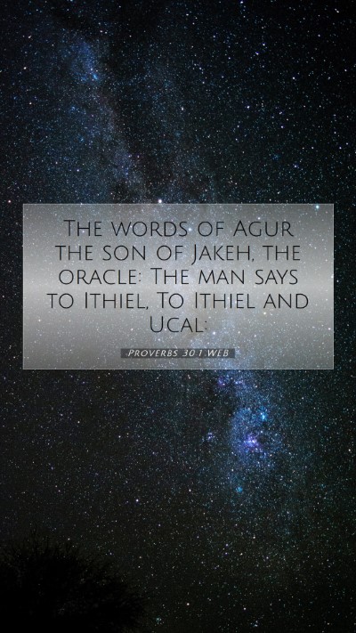 Picture 07 - Proverbs 30:1 WEB Mobile Phone Wallpaper - The words of Agur the son of Jakeh, the oracle: - Mobile Bible Verse Wallpaper