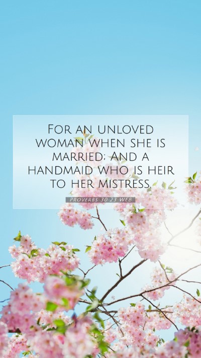 Picture 07 - Proverbs 30:23 WEB Mobile Phone Wallpaper - For an unloved woman when she is married; And a - Mobile Bible Verse Wallpaper