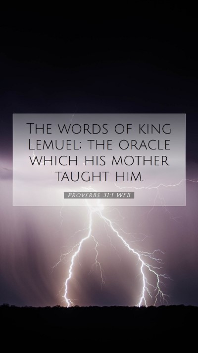 Picture 07 - Proverbs 31:1 WEB Mobile Phone Wallpaper - The words of king Lemuel; the oracle which his - Mobile Bible Verse Wallpaper