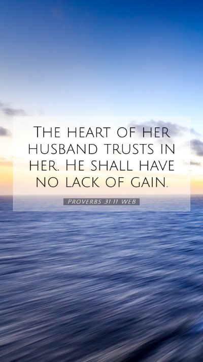 Picture 07 - Proverbs 31:11 WEB Mobile Phone Wallpaper - The heart of her husband trusts in her. He shall - Mobile Bible Verse Wallpaper