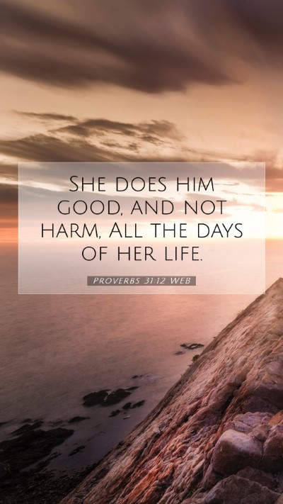 Picture 07 - Proverbs 31:12 WEB Mobile Phone Wallpaper - She does him good, and not harm, All the days of - Mobile Bible Verse Wallpaper