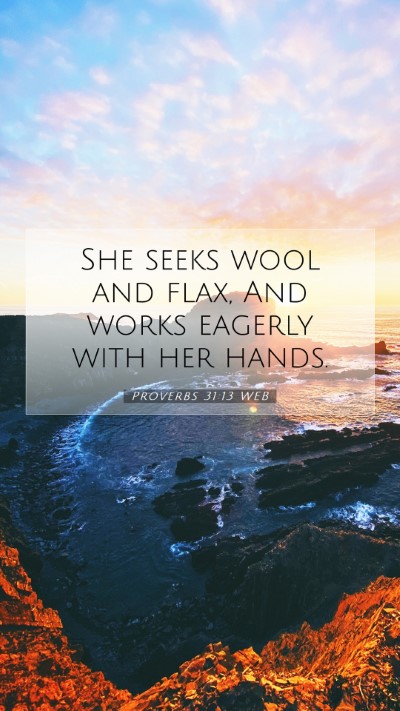 Picture 07 - Proverbs 31:13 WEB Mobile Phone Wallpaper - She seeks wool and flax, And works eagerly with - Mobile Bible Verse Wallpaper