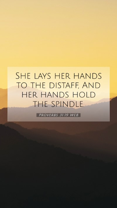 Picture 07 - Proverbs 31:19 WEB Mobile Phone Wallpaper - She lays her hands to the distaff, And her hands - Mobile Bible Verse Wallpaper
