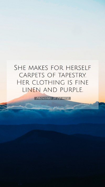 Picture 07 - Proverbs 31:22 WEB Mobile Phone Wallpaper - She makes for herself carpets of tapestry. Her - Mobile Bible Verse Wallpaper
