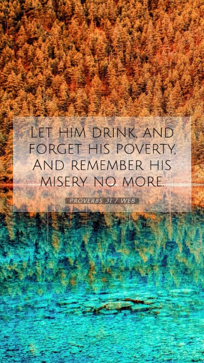Picture 07 - Proverbs 31:7 WEB Mobile Phone Wallpaper - Let him drink, and forget his poverty, And - Mobile Bible Verse Wallpaper
