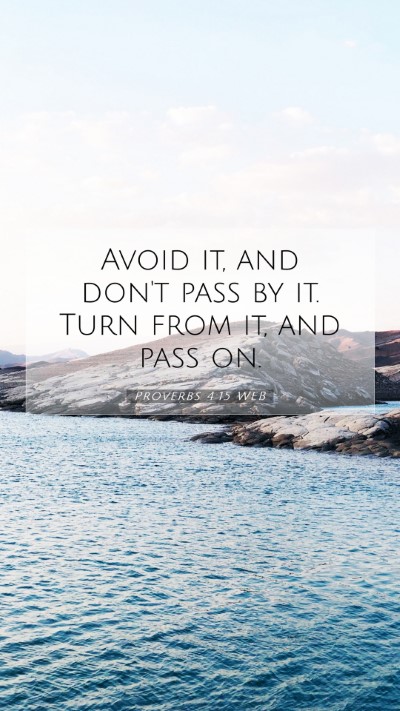 Picture 07 - Proverbs 4:15 WEB Mobile Phone Wallpaper - Avoid it, and don't pass by it. Turn from it, and - Mobile Bible Verse Wallpaper
