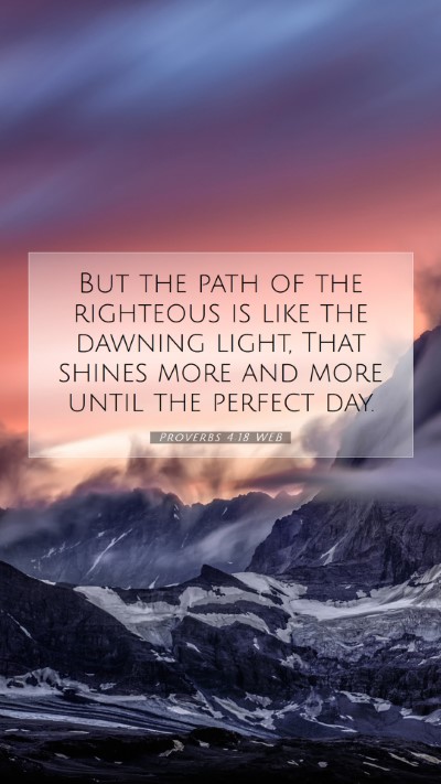 Picture 07 - Proverbs 4:18 WEB Mobile Phone Wallpaper - But the path of the righteous is like the dawning - Mobile Bible Verse Wallpaper