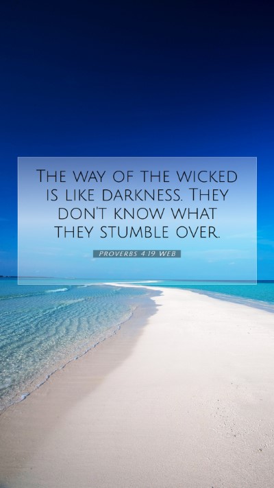 Picture 07 - Proverbs 4:19 WEB Mobile Phone Wallpaper - The way of the wicked is like darkness. They - Mobile Bible Verse Wallpaper