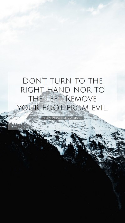 Picture 07 - Proverbs 4:27 WEB Mobile Phone Wallpaper - Don't turn to the right hand nor to the left. - Mobile Bible Verse Wallpaper