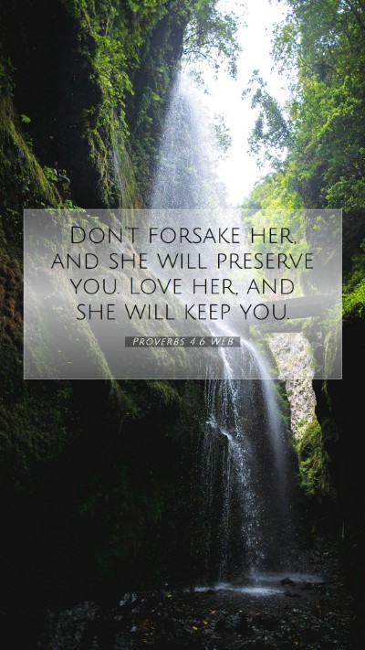 Picture 07 - Proverbs 4:6 WEB Mobile Phone Wallpaper - Don't forsake her, and she will preserve you. - Mobile Bible Verse Wallpaper