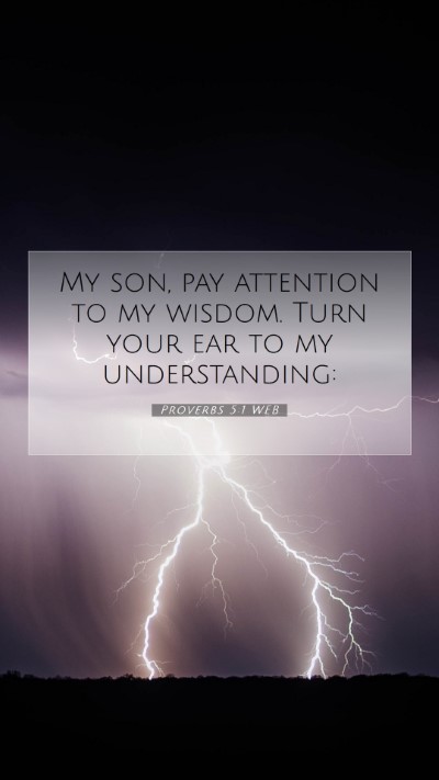 Picture 07 - Proverbs 5:1 WEB Mobile Phone Wallpaper - My son, pay attention to my wisdom. Turn your ear - Mobile Bible Verse Wallpaper