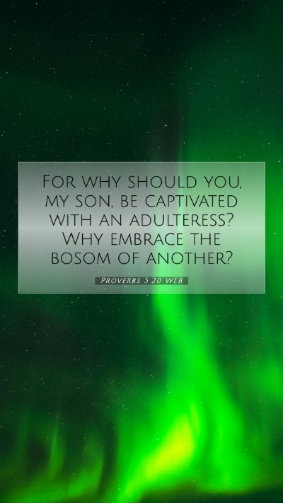Picture 07 - Proverbs 5:20 WEB Mobile Phone Wallpaper - For why should you, my son, be captivated with an - Mobile Bible Verse Wallpaper