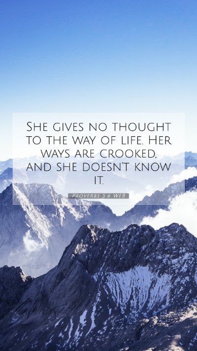 Picture 07 - Proverbs 5:6 WEB Mobile Phone Wallpaper - She gives no thought to the way of life. Her ways - Mobile Bible Verse Wallpaper