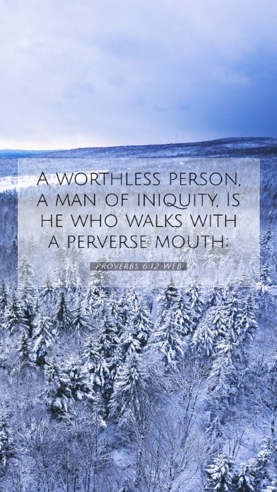 Picture 07 - Proverbs 6:12 WEB Mobile Phone Wallpaper - A worthless person, a man of iniquity, Is he who - Mobile Bible Verse Wallpaper