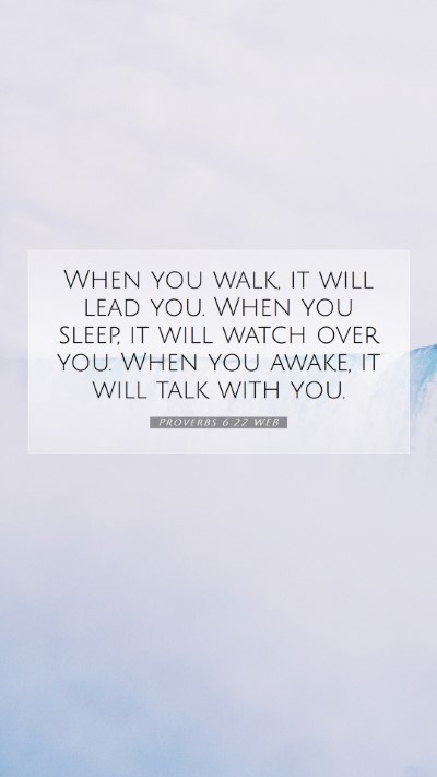 Picture 07 - Proverbs 6:22 WEB Mobile Phone Wallpaper - When you walk, it will lead you. When you sleep, - Mobile Bible Verse Wallpaper