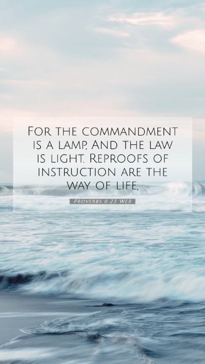 Picture 07 - Proverbs 6:23 WEB Mobile Phone Wallpaper - For the commandment is a lamp, And the law is - Mobile Bible Verse Wallpaper