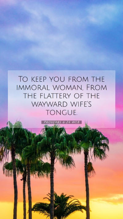 Picture 07 - Proverbs 6:24 WEB Mobile Phone Wallpaper - To keep you from the immoral woman, From the - Mobile Bible Verse Wallpaper