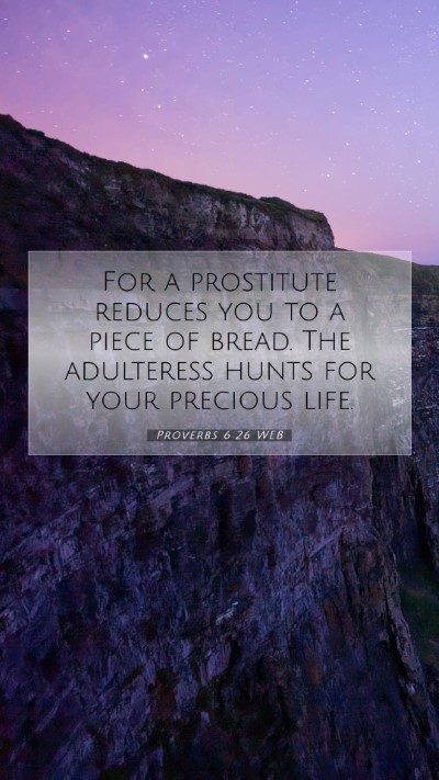 Picture 07 - Proverbs 6:26 WEB Mobile Phone Wallpaper - For a prostitute reduces you to a piece of bread. - Mobile Bible Verse Wallpaper