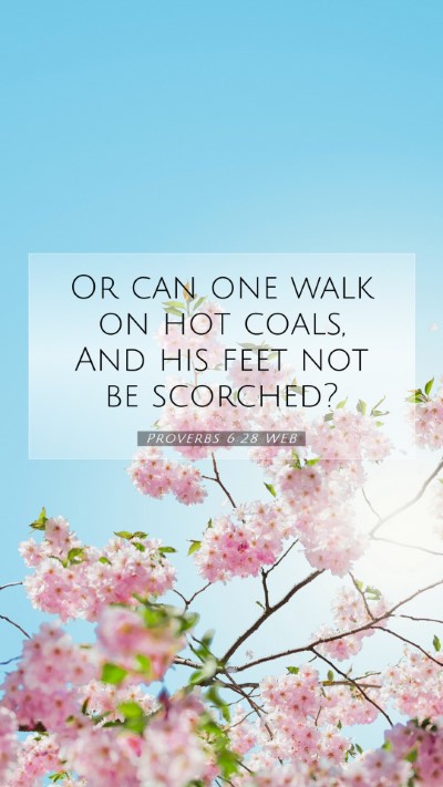 Picture 07 - Proverbs 6:28 WEB Mobile Phone Wallpaper - Or can one walk on hot coals, And his feet not be - Mobile Bible Verse Wallpaper