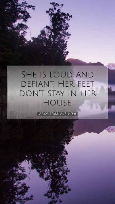 Picture 07 - Proverbs 7:11 WEB Mobile Phone Wallpaper - She is loud and defiant. Her feet don't stay in - Mobile Bible Verse Wallpaper