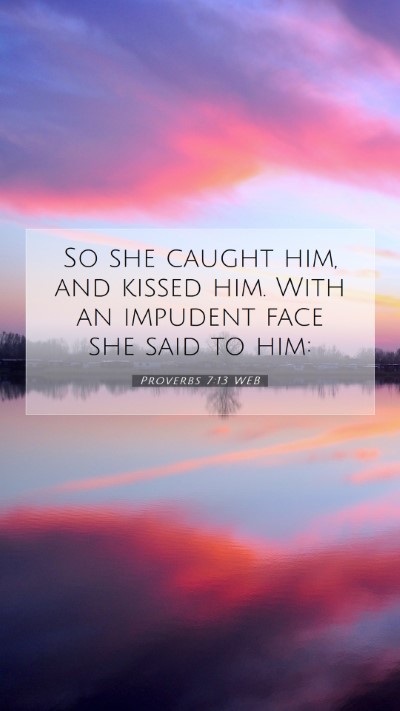 Picture 07 - Proverbs 7:13 WEB Mobile Phone Wallpaper - So she caught him, and kissed him. With an - Mobile Bible Verse Wallpaper