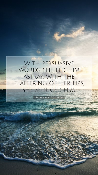 Picture 07 - Proverbs 7:21 WEB Mobile Phone Wallpaper - With persuasive words, she led him astray. With - Mobile Bible Verse Wallpaper