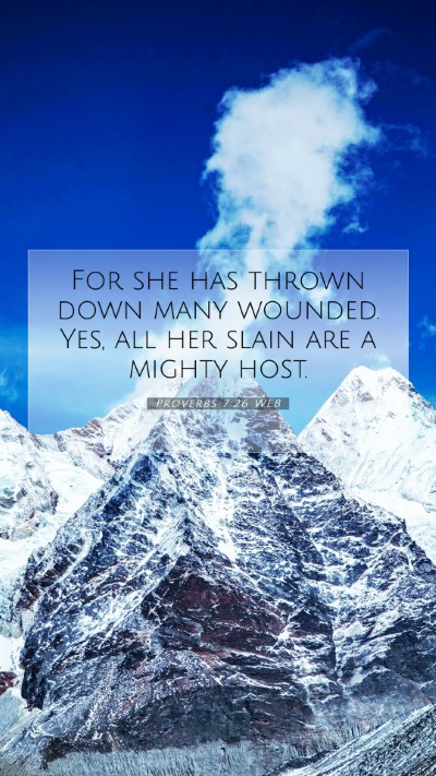 Picture 07 - Proverbs 7:26 WEB Mobile Phone Wallpaper - For she has thrown down many wounded. Yes, all - Mobile Bible Verse Wallpaper