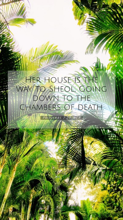 Picture 07 - Proverbs 7:27 WEB Mobile Phone Wallpaper - Her house is the way to Sheol, Going down to the - Mobile Bible Verse Wallpaper