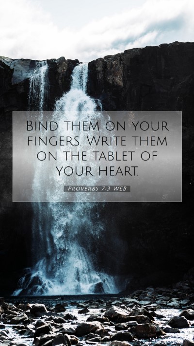 Picture 07 - Proverbs 7:3 WEB Mobile Phone Wallpaper - Bind them on your fingers. Write them on the - Mobile Bible Verse Wallpaper